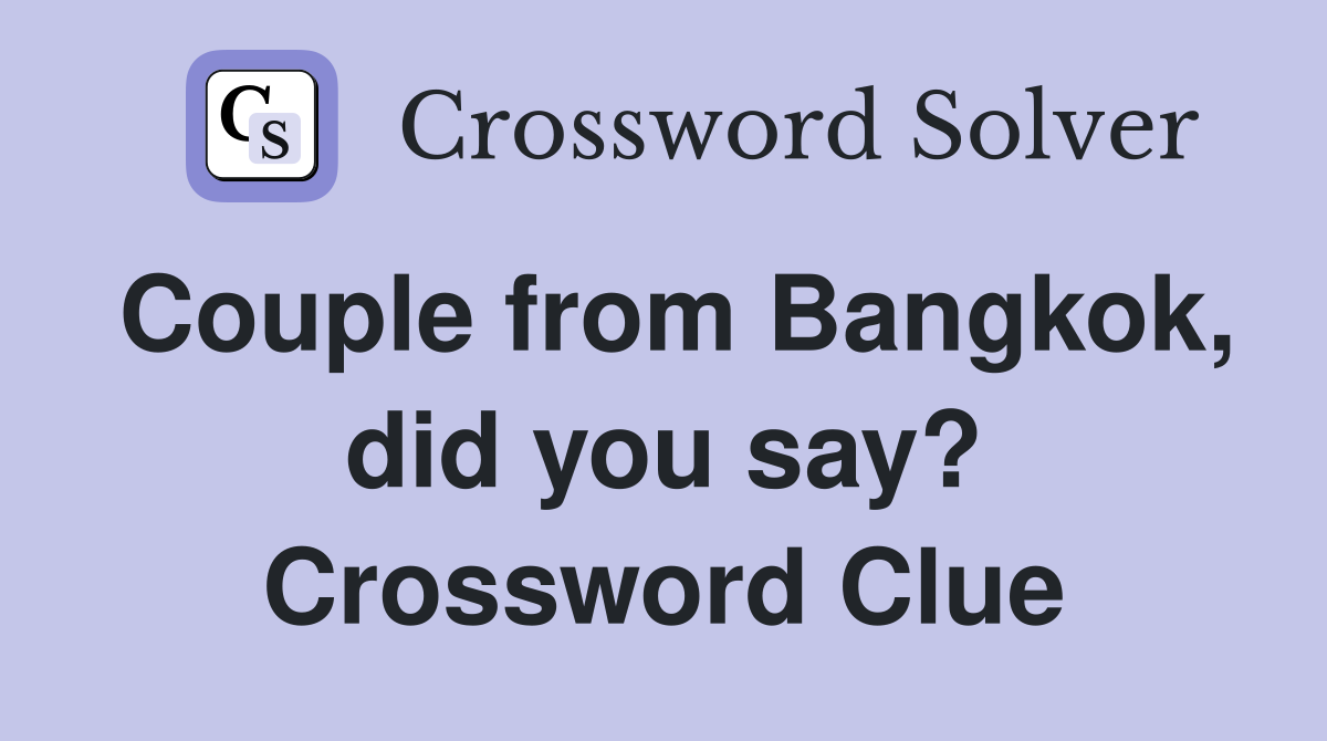 Couple from Bangkok, did you say? Crossword Clue