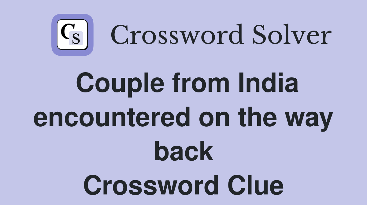 Couple from India encountered on the way back Crossword Clue