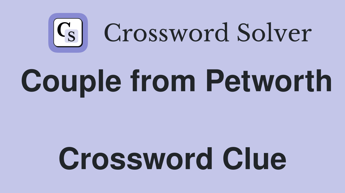 Couple from Petworth  Crossword Clue