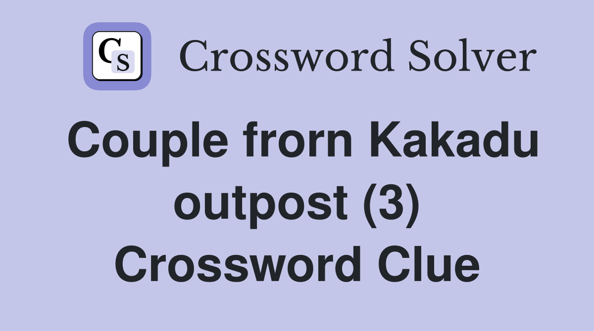 Couple frorn Kakadu outpost (3) Crossword Clue