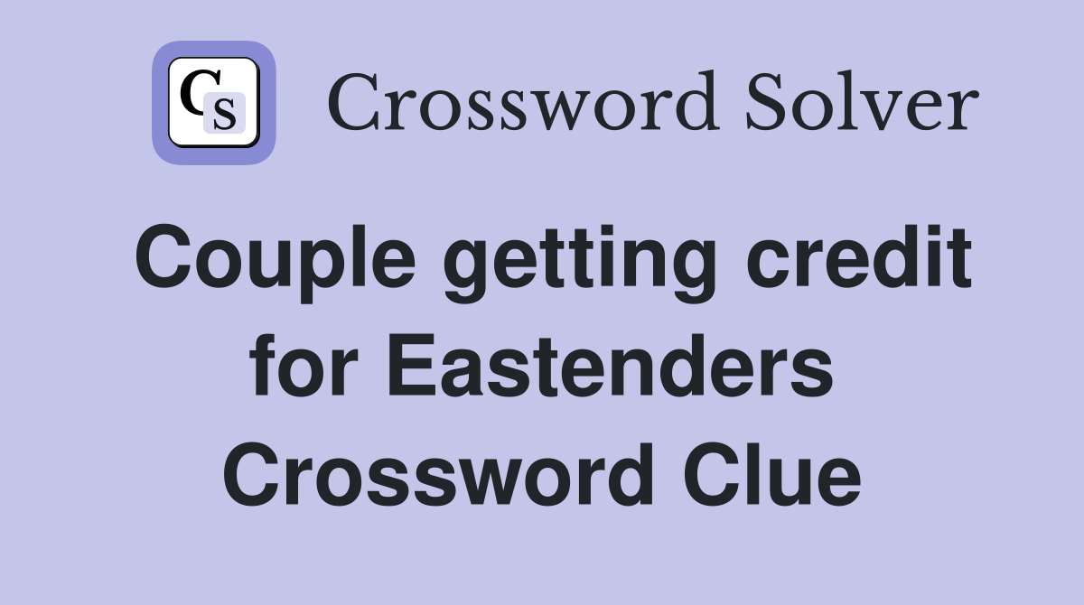 Couple getting credit for Eastenders Crossword Clue
