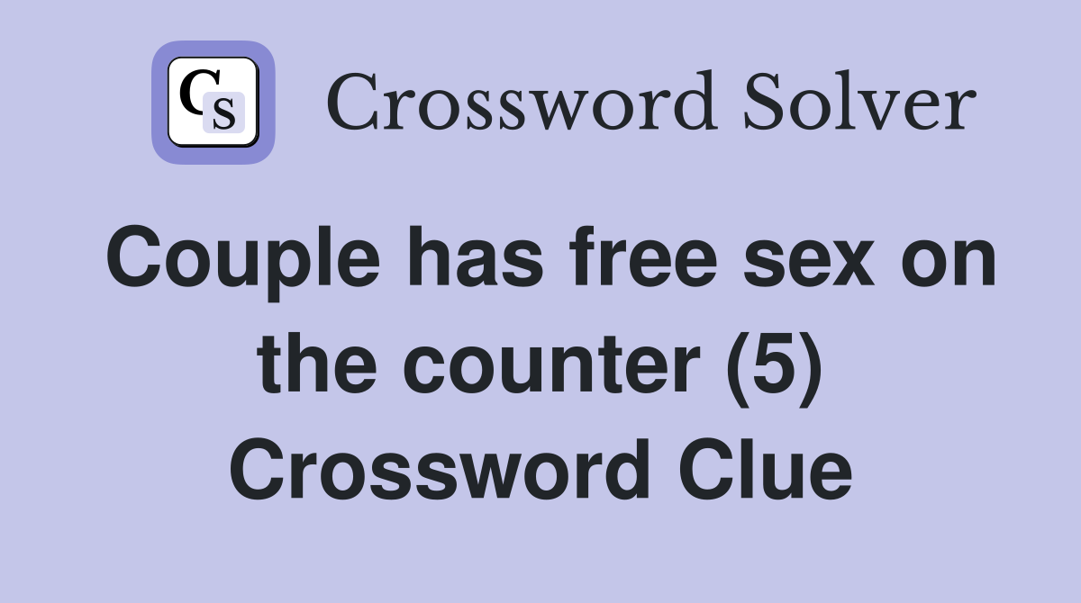 Couple has free sex on the counter (5) - Crossword Clue Answers - Crossword  Solver