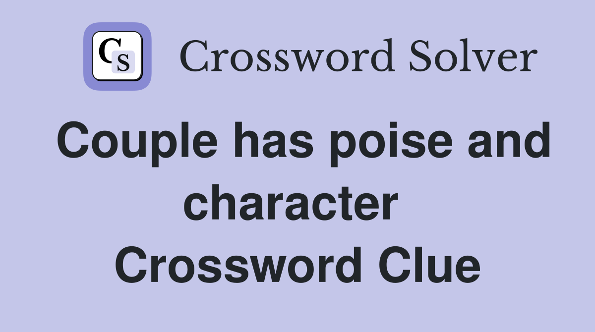 Couple has poise and character  Crossword Clue