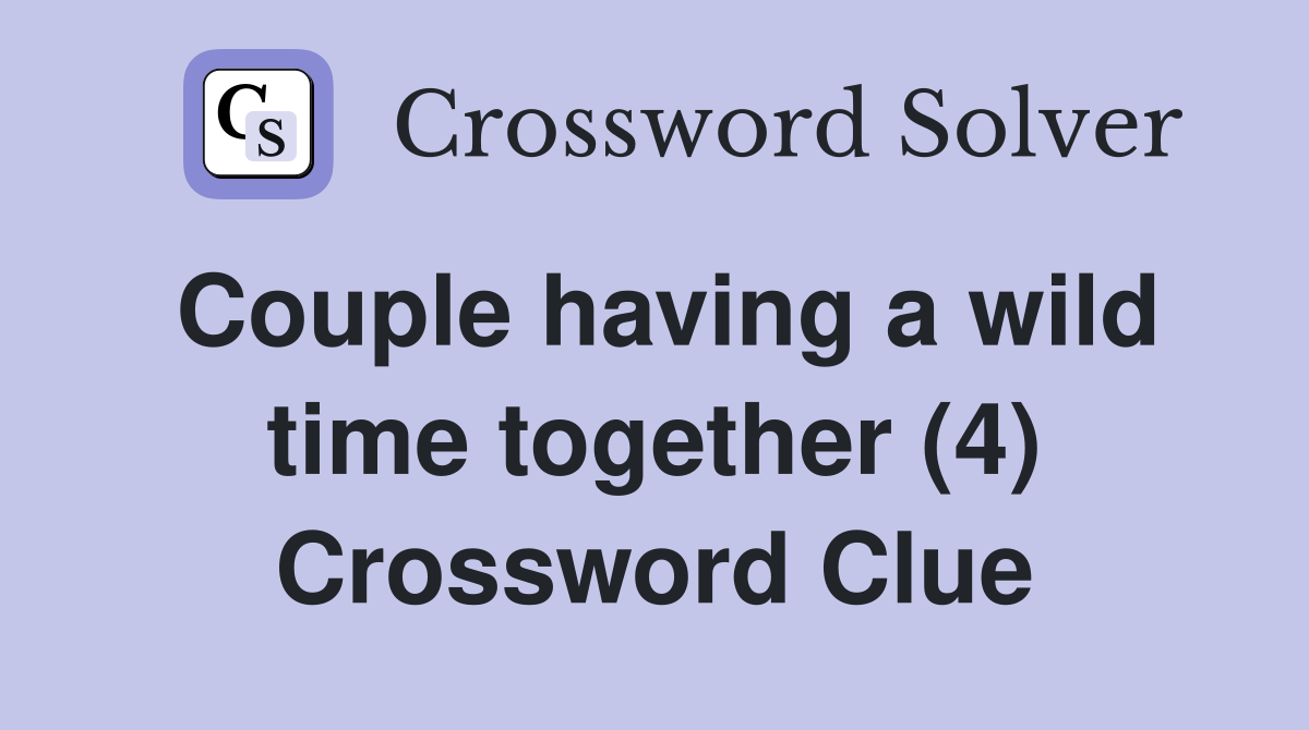 Couple having a wild time together (4) Crossword Clue