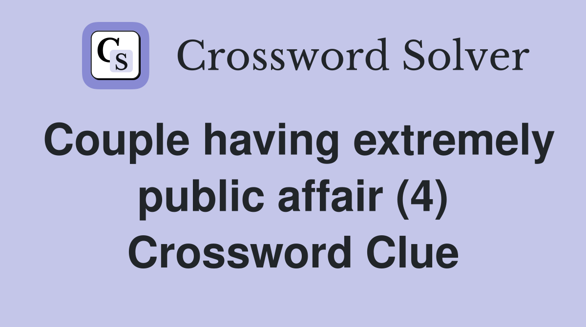 Couple having extremely public affair (4) Crossword Clue