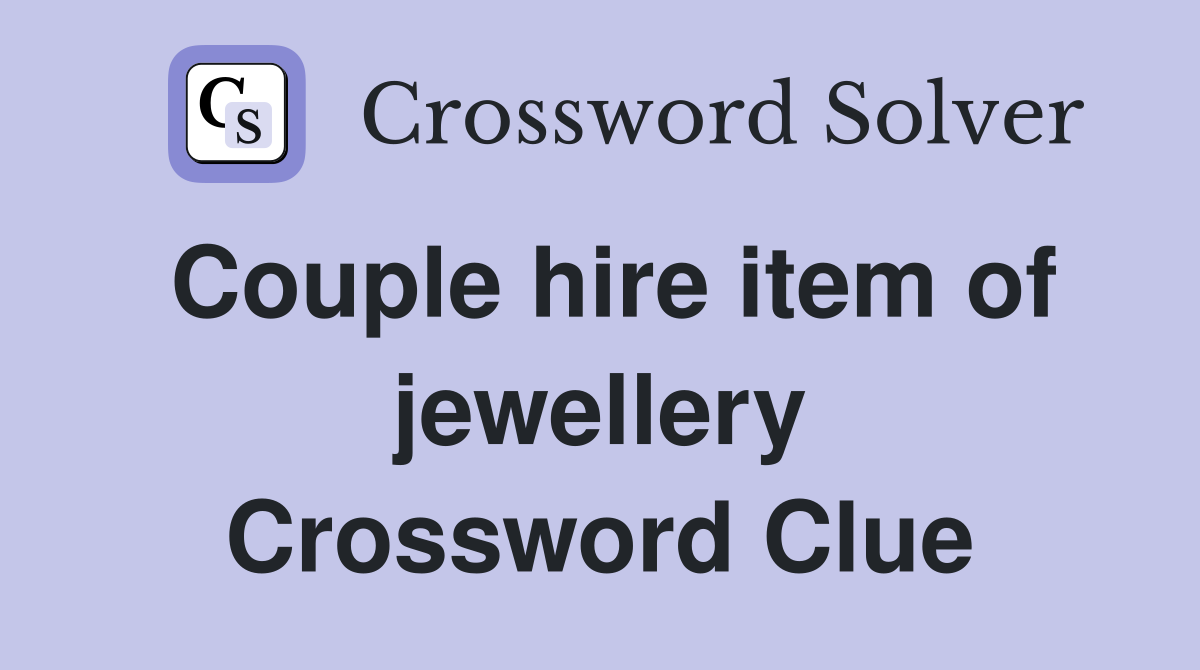 Couple hire item of jewellery Crossword Clue
