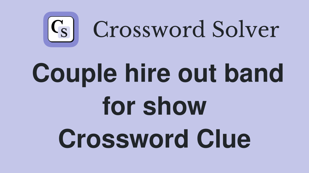 Couple hire out band for show Crossword Clue