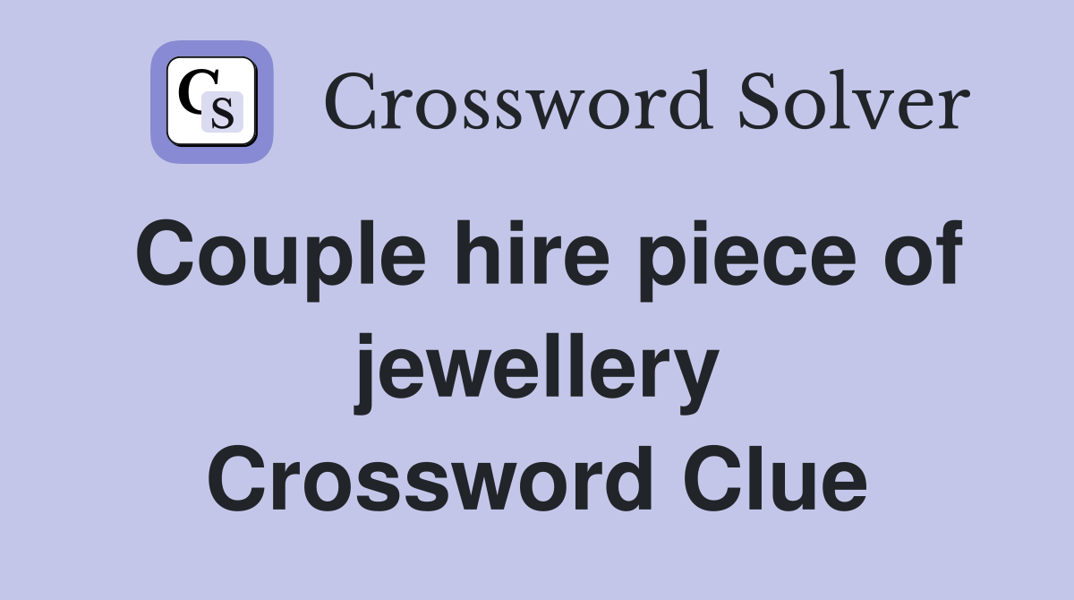 Couple hire piece of jewellery Crossword Clue