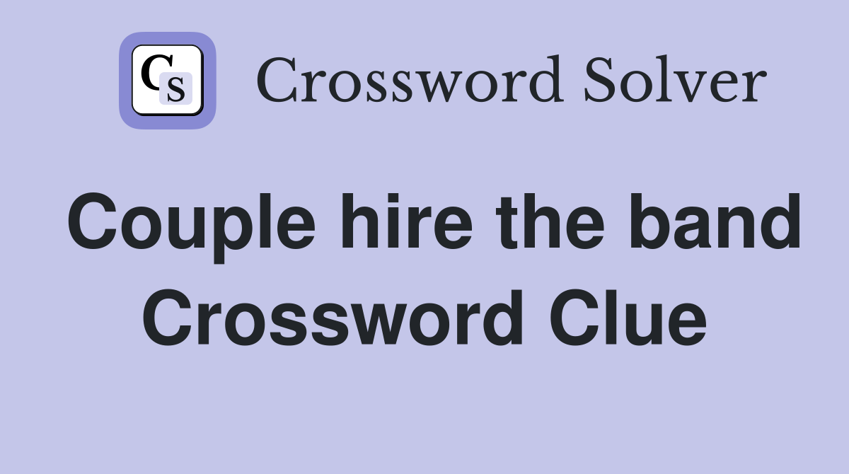 Couple hire the band Crossword Clue