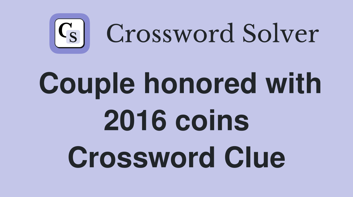 Couple honored with 2016 coins Crossword Clue