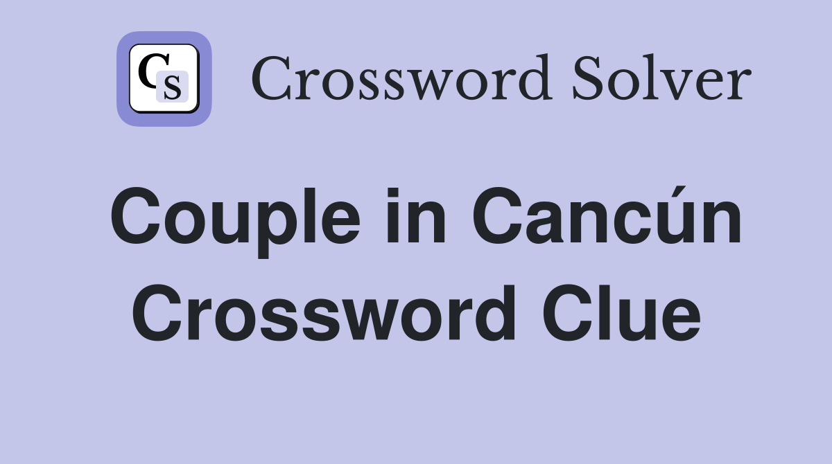 Couple in Cancún Crossword Clue