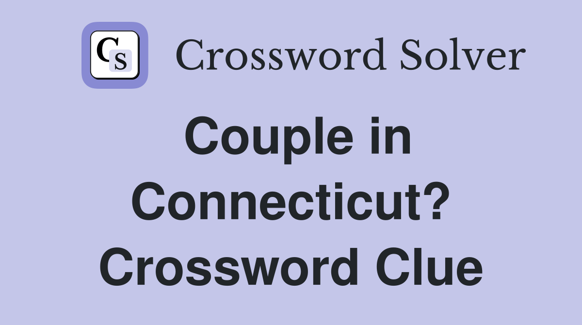 Couple in Connecticut? Crossword Clue
