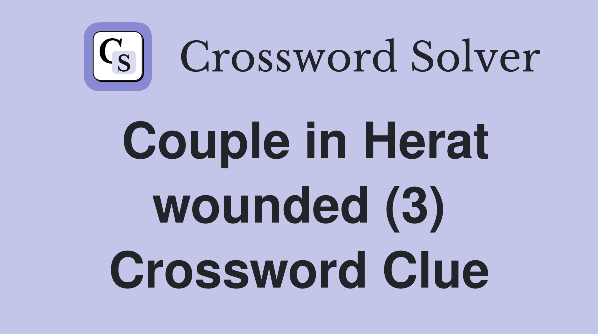 Couple in Herat wounded (3) Crossword Clue