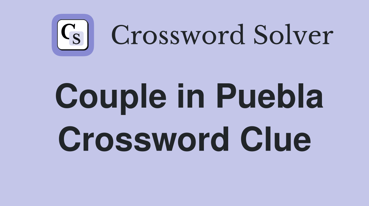 Couple in Puebla Crossword Clue