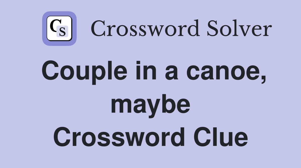 Couple in a canoe, maybe Crossword Clue