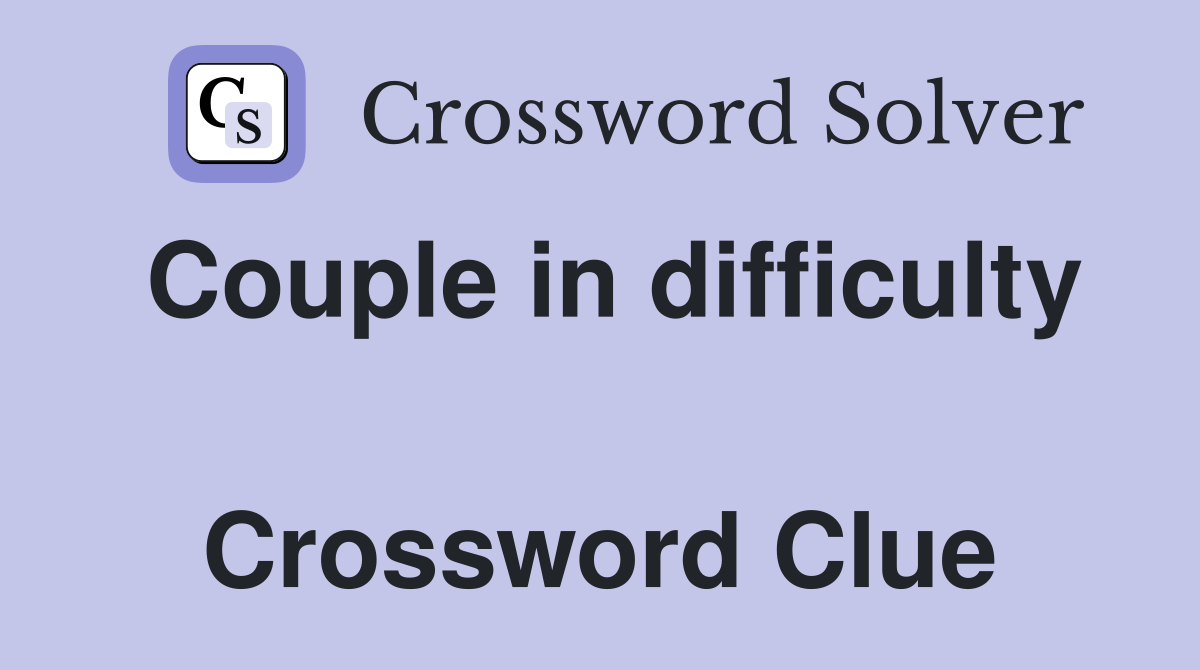 Couple in difficulty  Crossword Clue