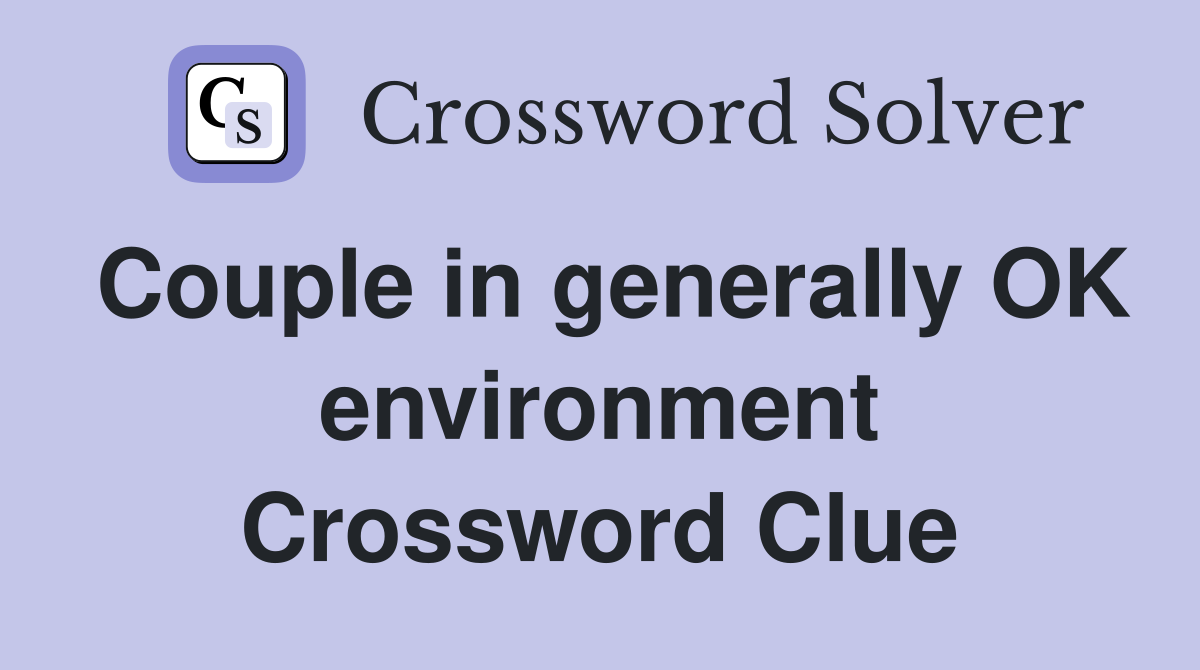 Couple in generally OK environment Crossword Clue