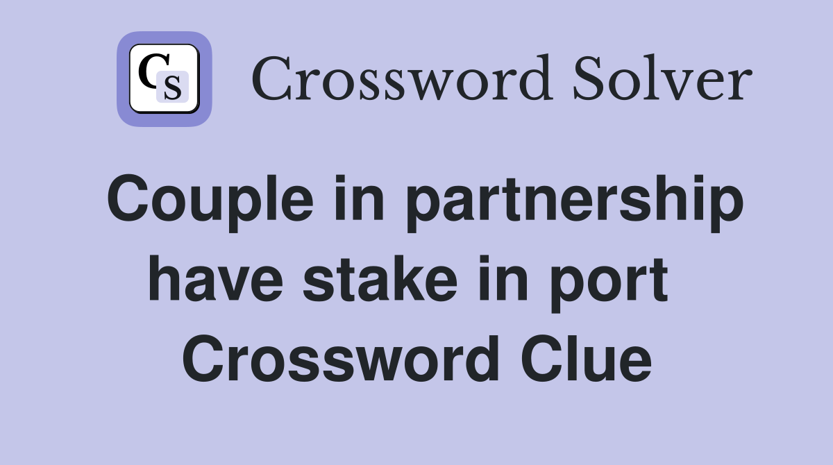 Couple in partnership have stake in port  Crossword Clue