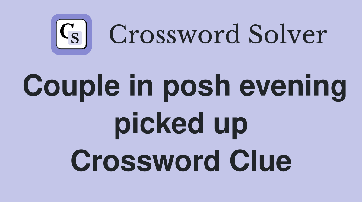 Couple in posh evening picked up Crossword Clue