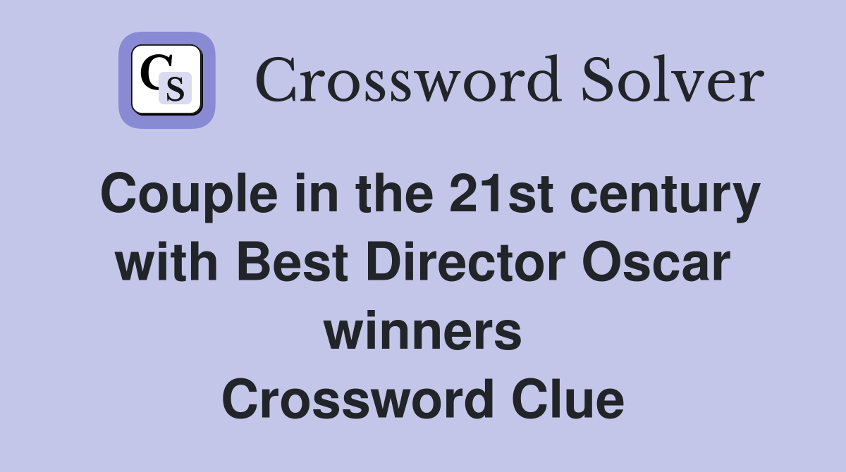 Couple in the 21st century with Best Director Oscar winners Crossword Clue