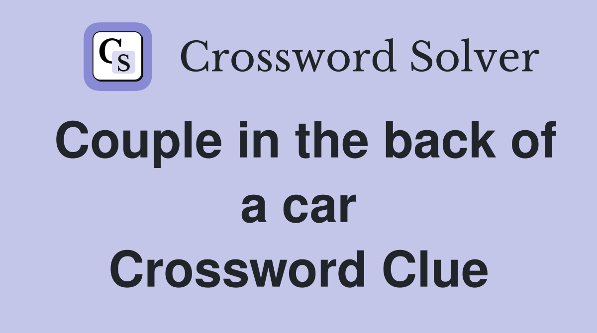 Couple in the back of a car Crossword Clue
