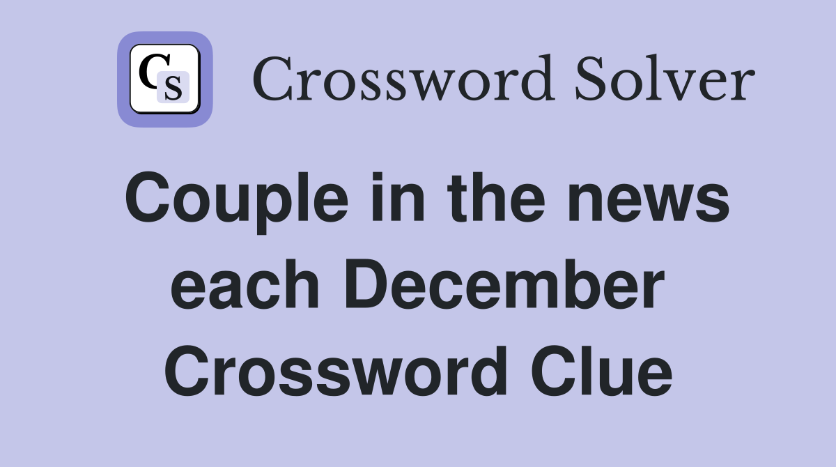 Couple in the news each December Crossword Clue