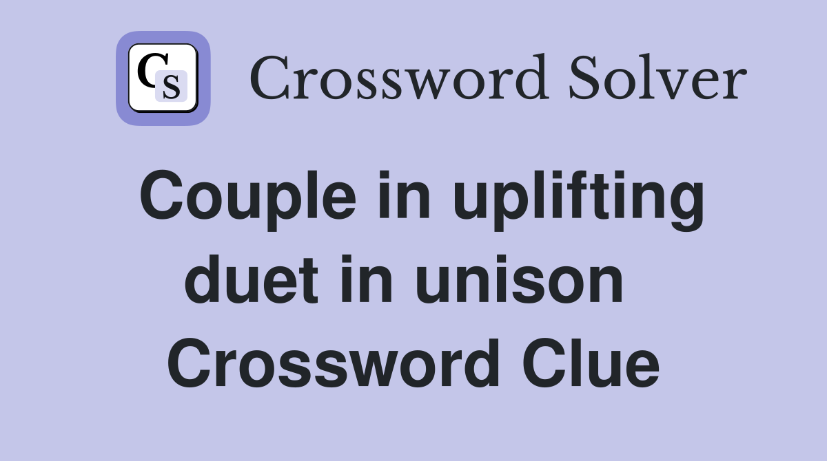 Couple in uplifting duet in unison  Crossword Clue