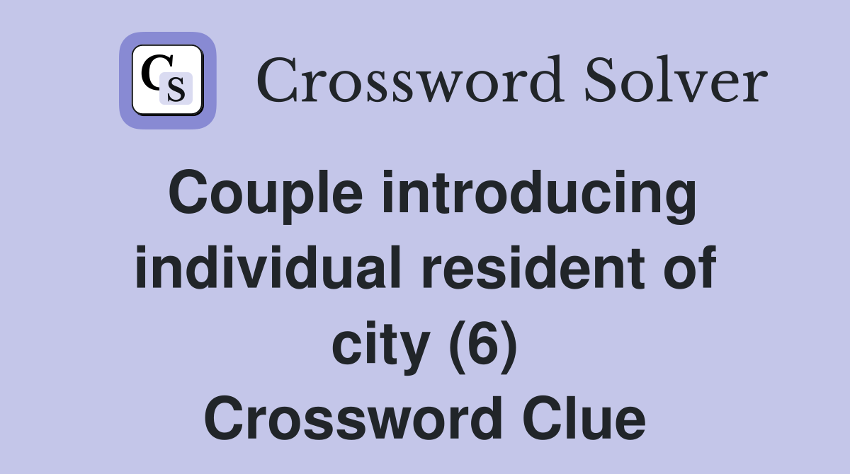 Couple introducing individual resident of city (6) Crossword Clue