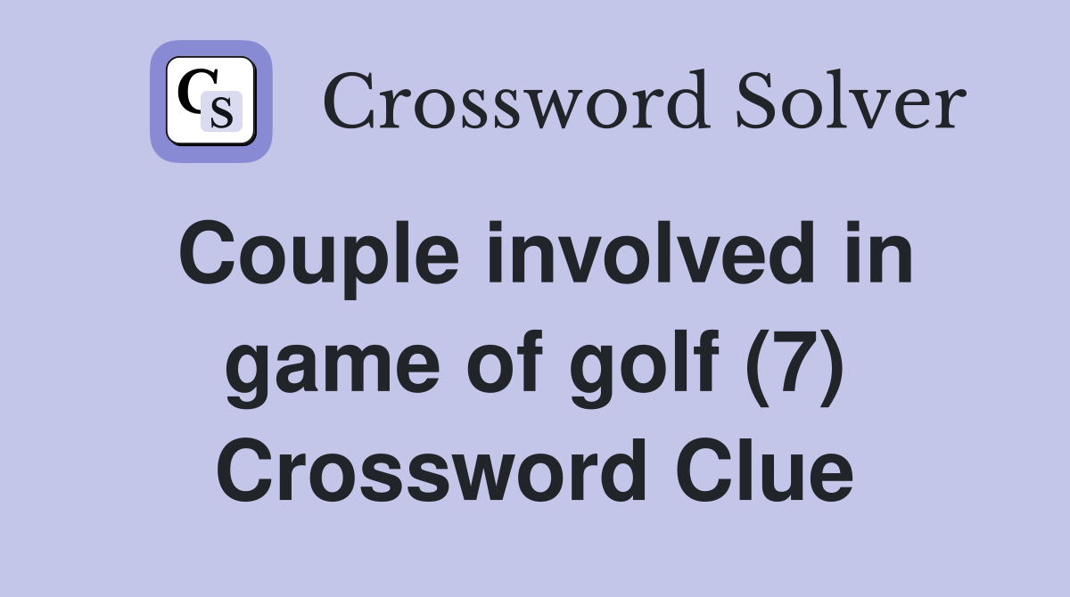 Couple involved in game of golf (7) Crossword Clue