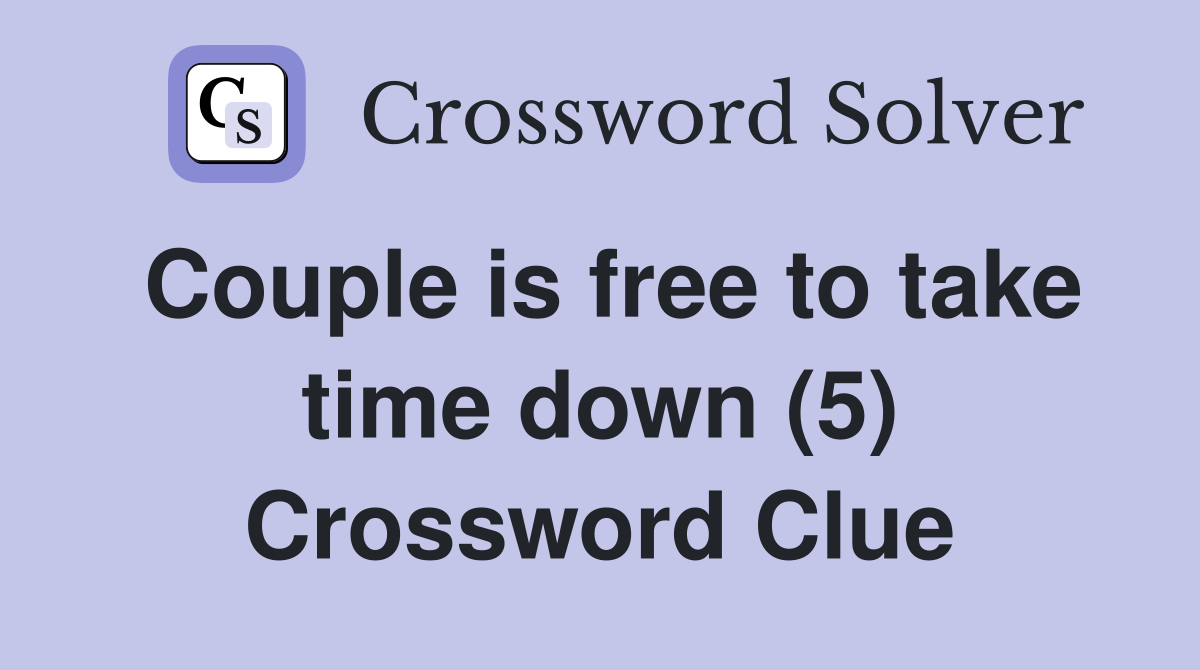 Couple is free to take time down (5) Crossword Clue