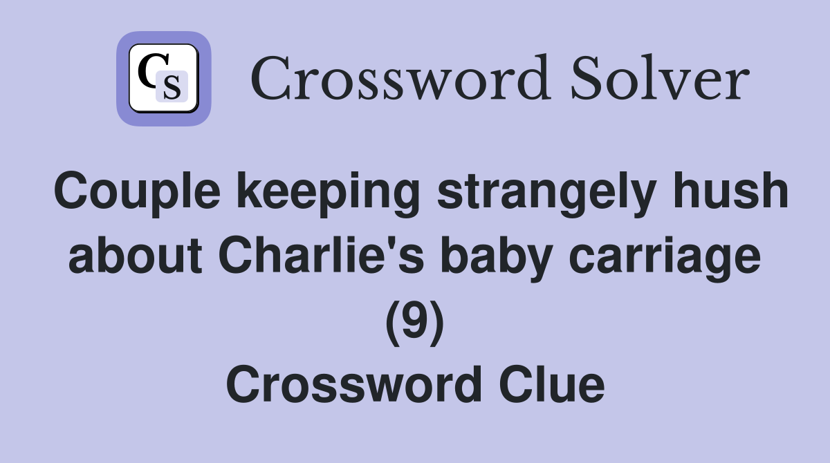 Couple keeping strangely hush about Charlie's baby carriage (9) Crossword Clue