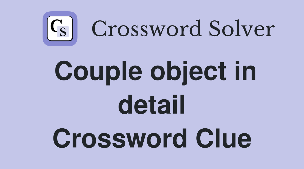 Couple object in detail Crossword Clue