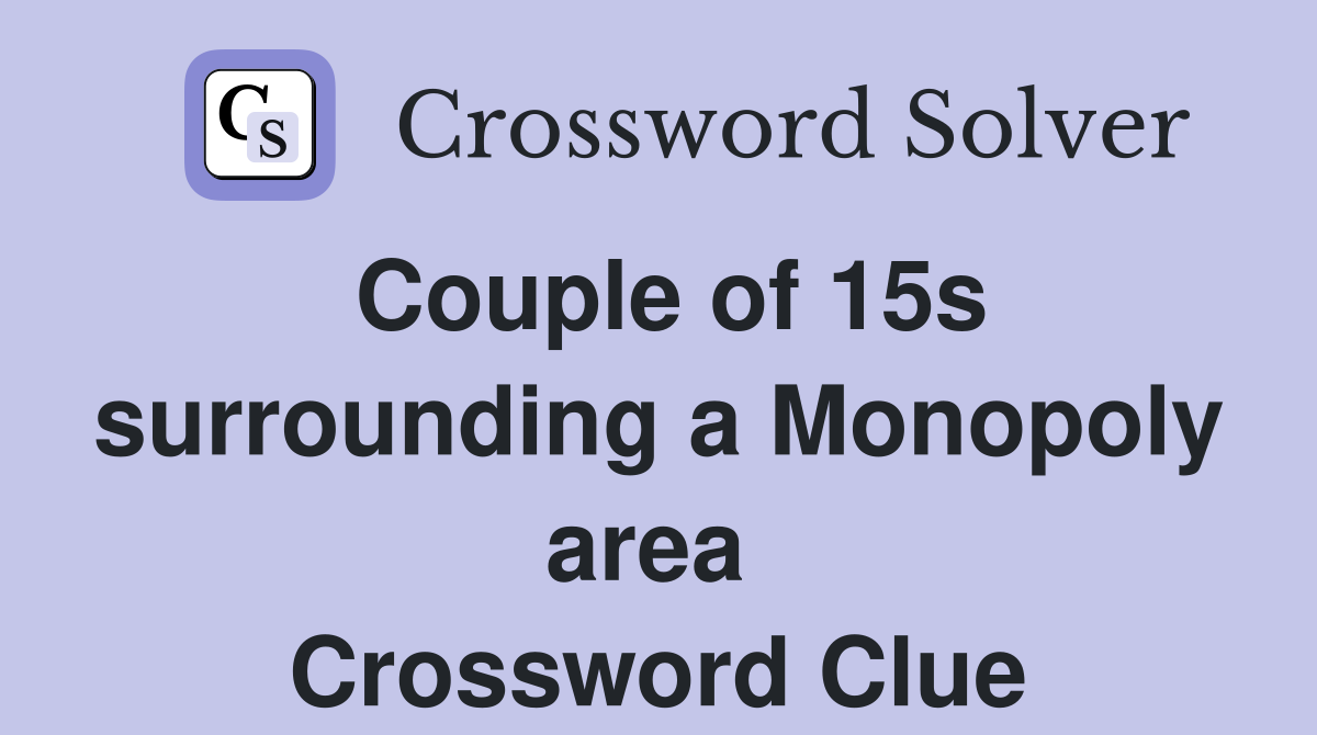 Couple of 15s surrounding a Monopoly area  Crossword Clue