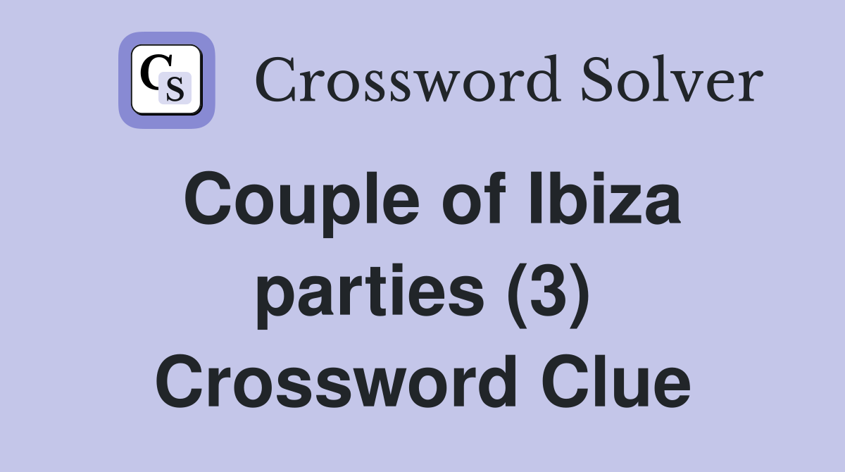 Couple of Ibiza parties (3) Crossword Clue