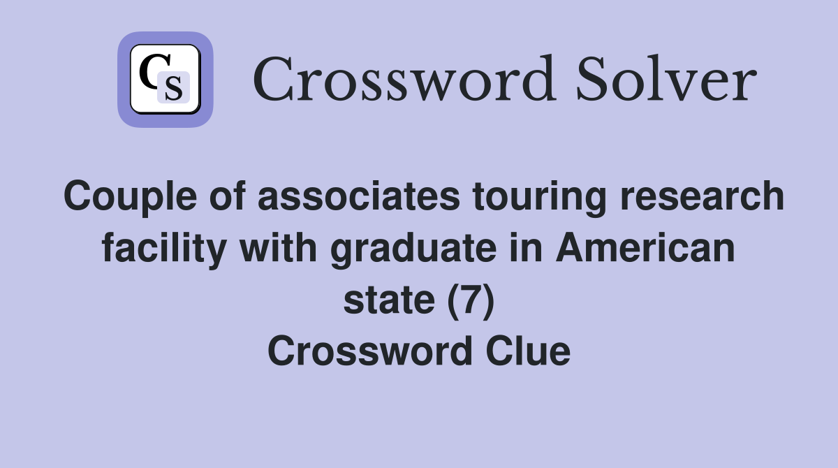 Couple of associates touring research facility with graduate in American state (7) Crossword Clue