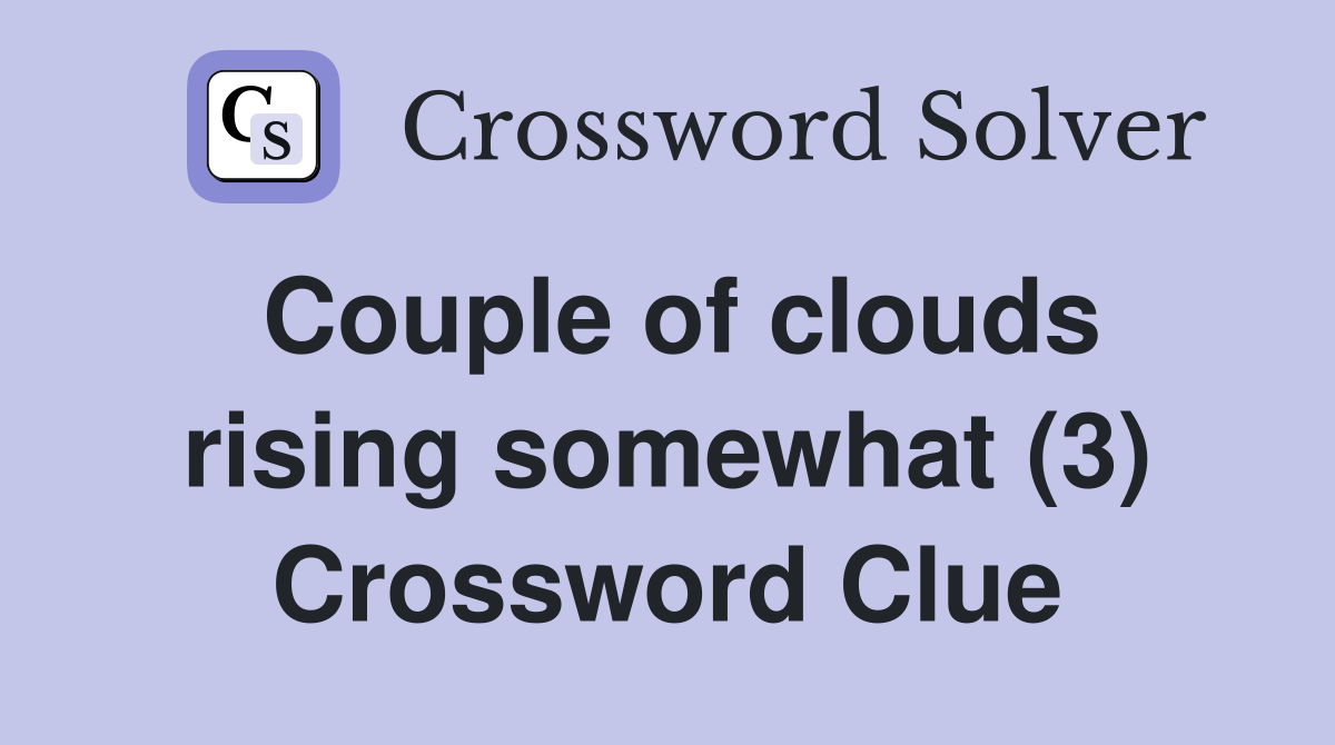 Couple of clouds rising somewhat (3) Crossword Clue