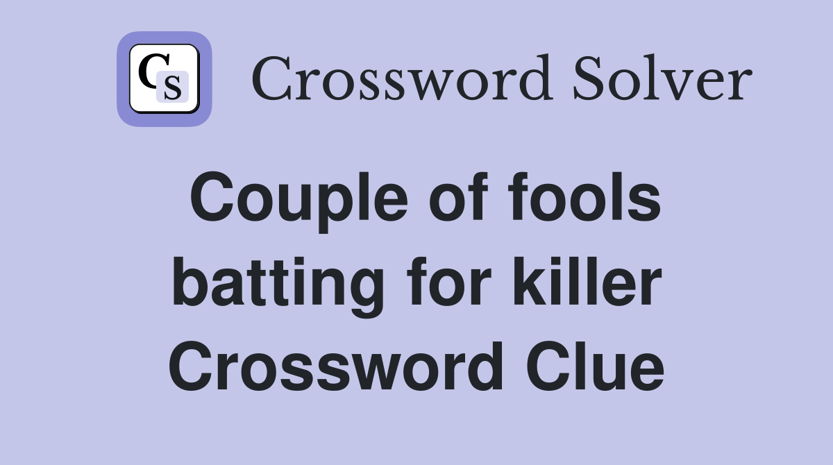 Couple of fools batting for killer Crossword Clue