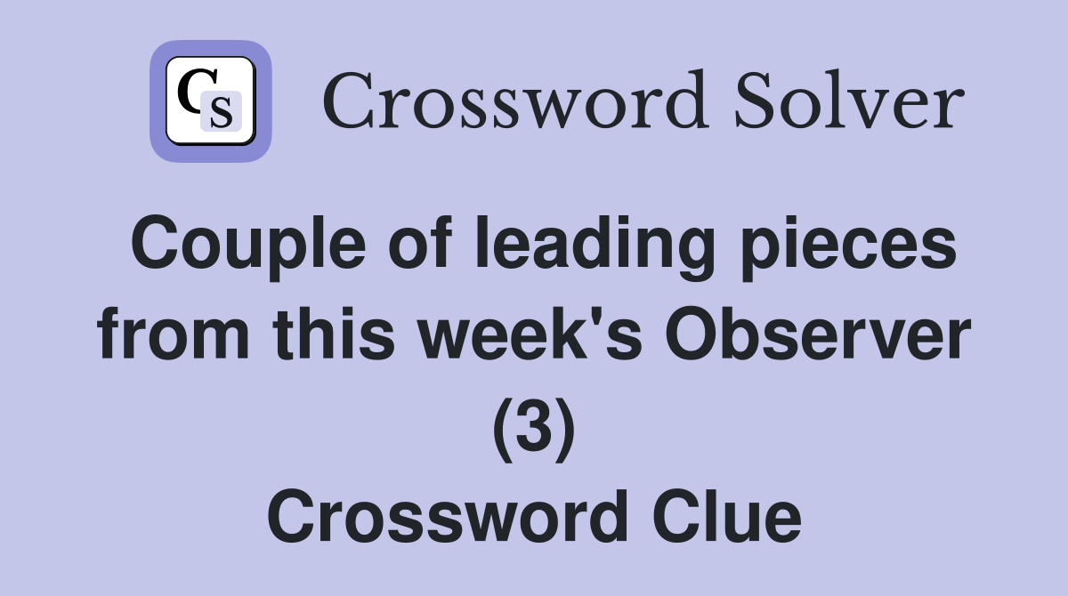Couple of leading pieces from this week's Observer (3) Crossword Clue
