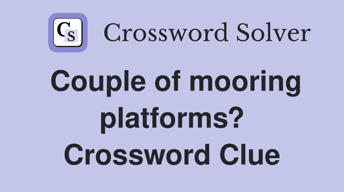 Couple of mooring platforms? Crossword Clue