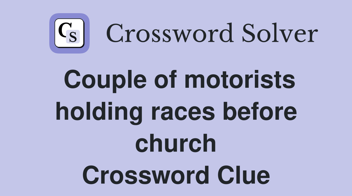 Couple of motorists holding races before church Crossword Clue