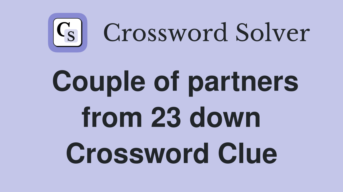 Couple of partners from 23 down Crossword Clue