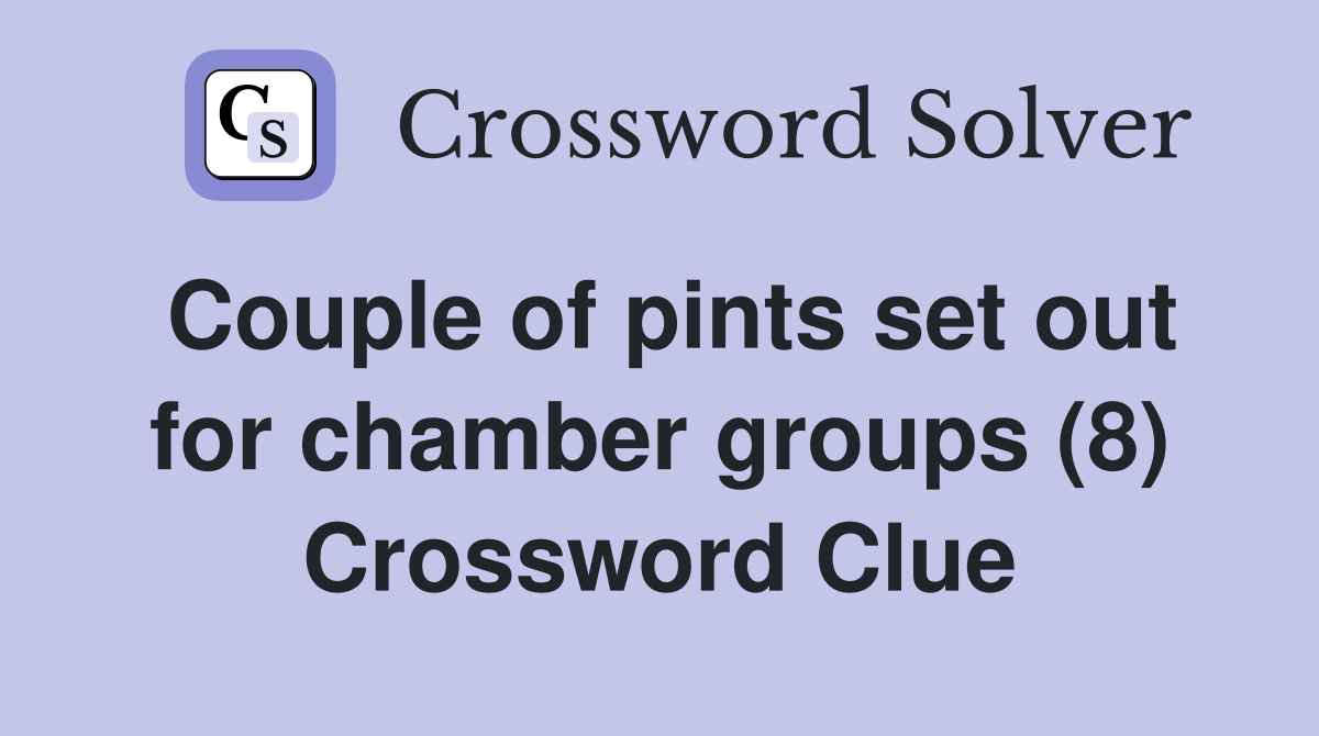 Couple of pints set out for chamber groups (8) Crossword Clue