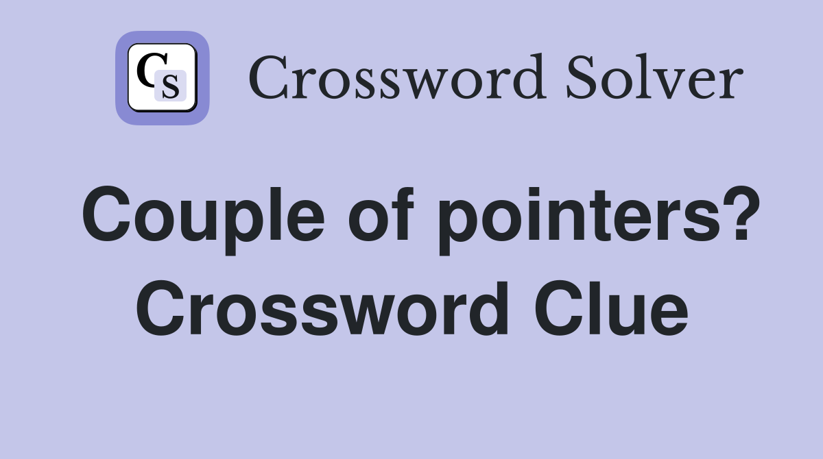 Couple of pointers? Crossword Clue