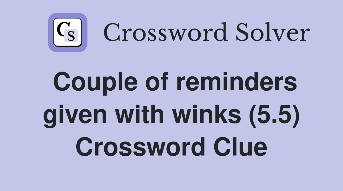 Couple of reminders given with winks (5.5) Crossword Clue