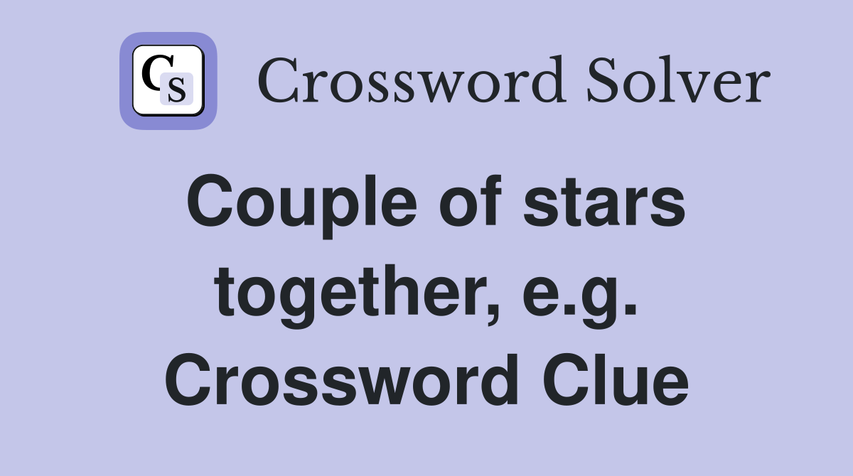 Couple of stars together, e.g. Crossword Clue