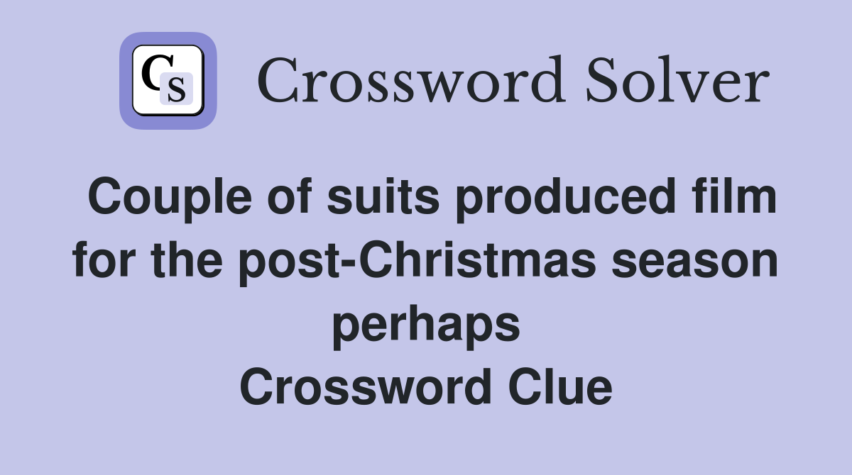 Couple of suits produced film for the post-Christmas season perhaps Crossword Clue