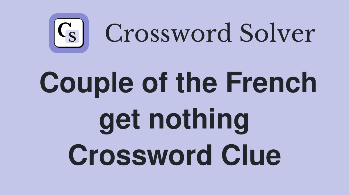Couple of the French get nothing Crossword Clue