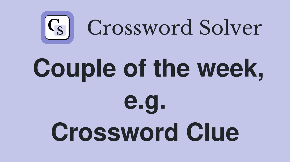 Couple of the week, e.g. Crossword Clue