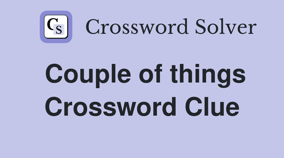 Couple of things Crossword Clue