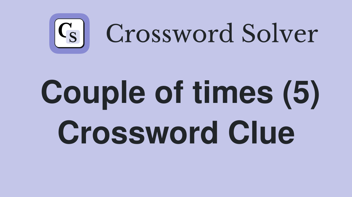 Couple of times (5) Crossword Clue